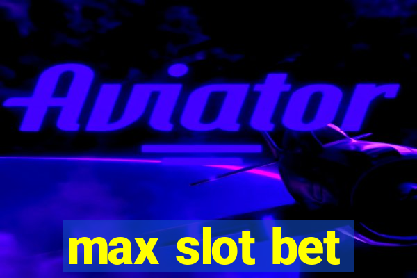 max slot bet