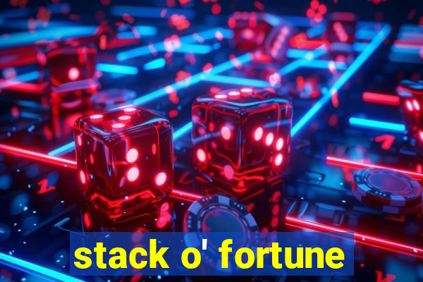 stack o' fortune