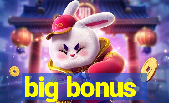 big bonus