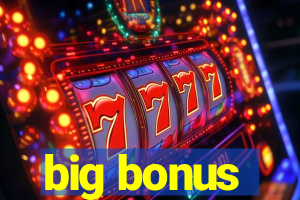 big bonus