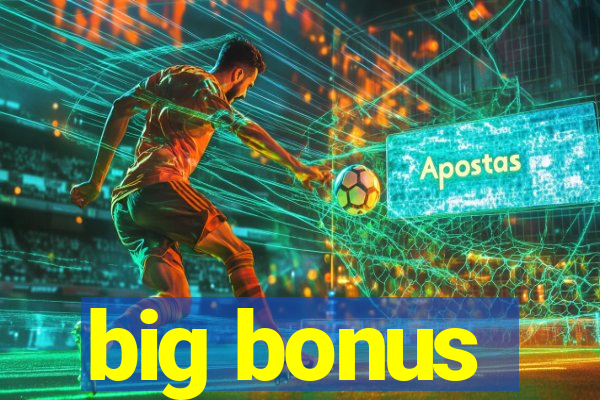 big bonus