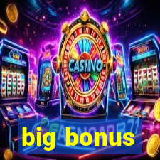 big bonus