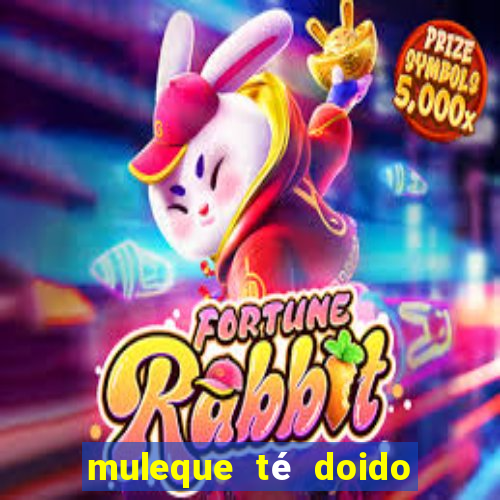 muleque té doido 4 assistir online