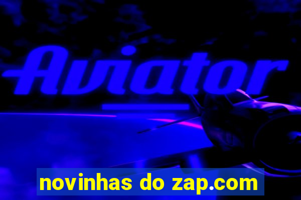 novinhas do zap.com