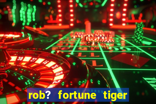 rob? fortune tiger grátis download