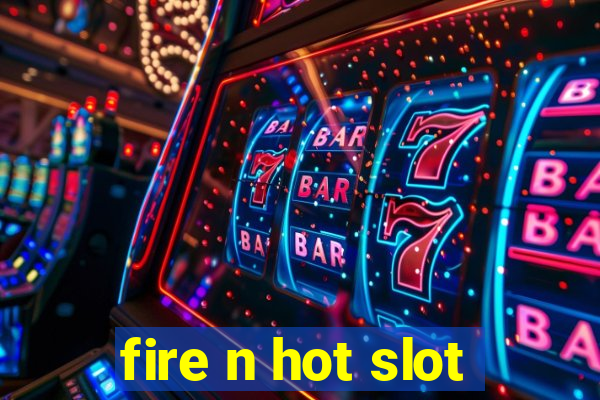 fire n hot slot