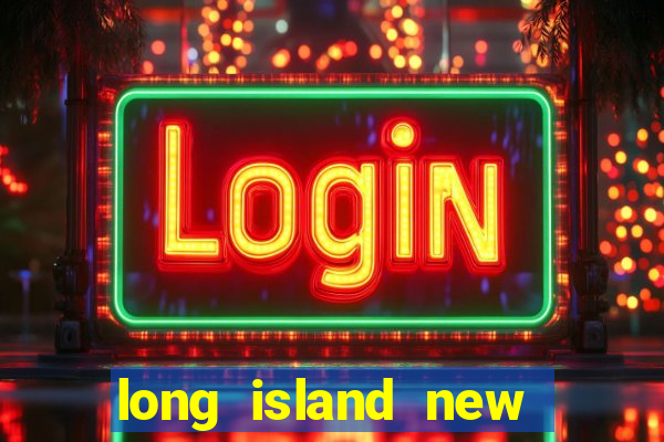 long island new york casino