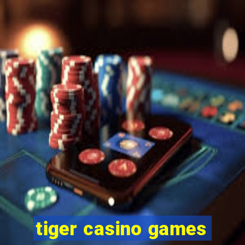 tiger casino games