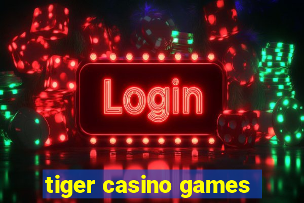 tiger casino games