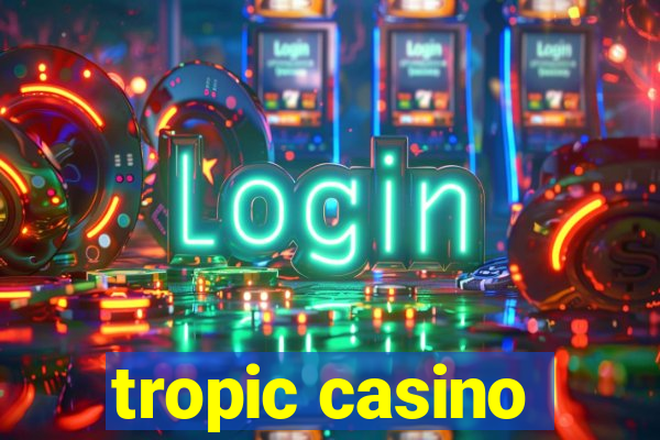 tropic casino