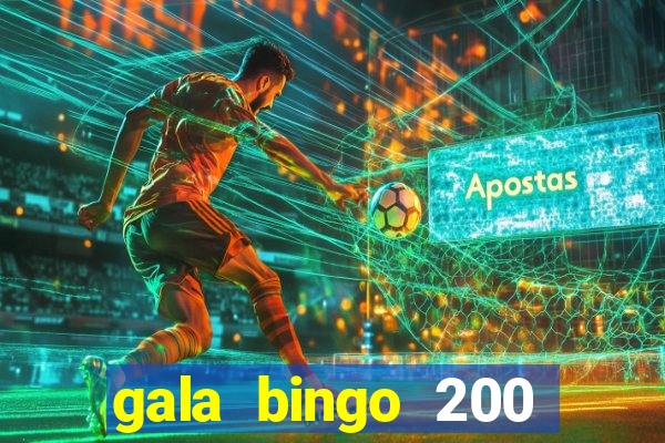 gala bingo 200 free spins