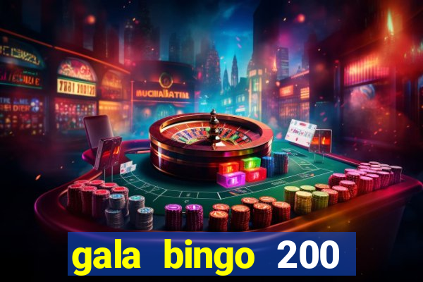 gala bingo 200 free spins