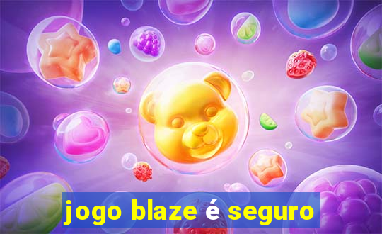 jogo blaze é seguro