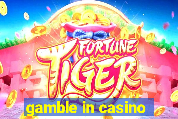 gamble in casino