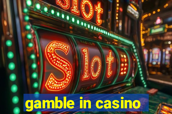 gamble in casino