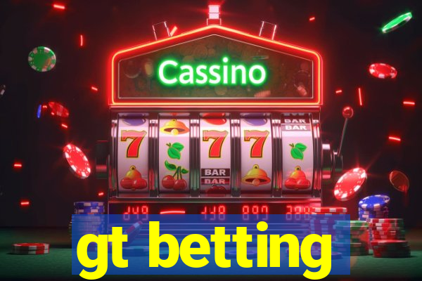 gt betting