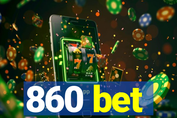 860 bet