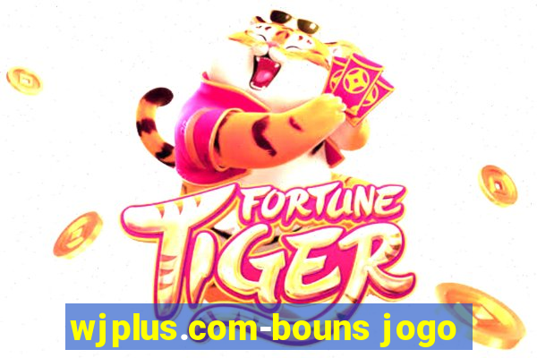 wjplus.com-bouns jogo