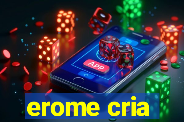 erome cria