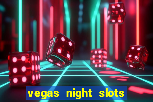 vegas night slots paga mesmo