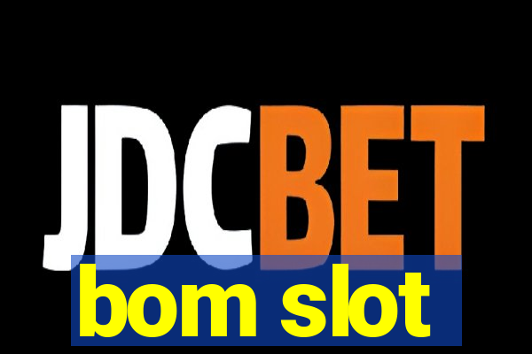 bom slot