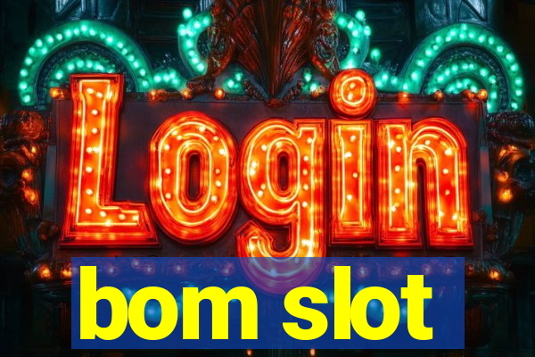 bom slot