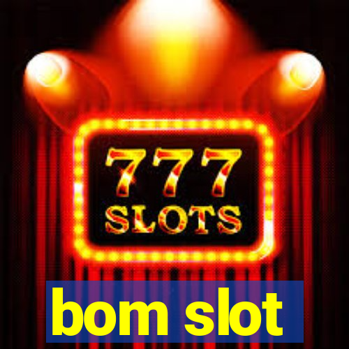 bom slot