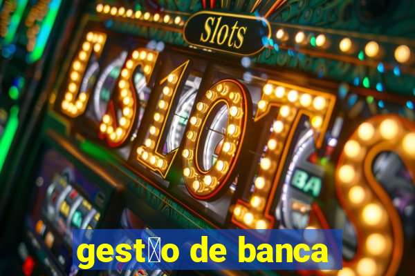 gest茫o de banca