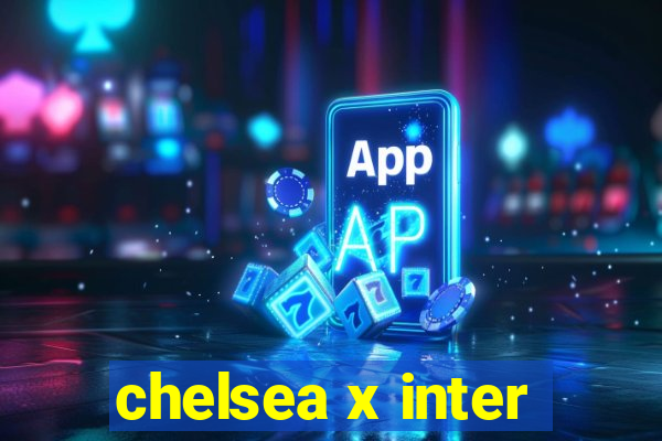 chelsea x inter