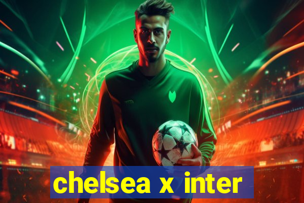 chelsea x inter