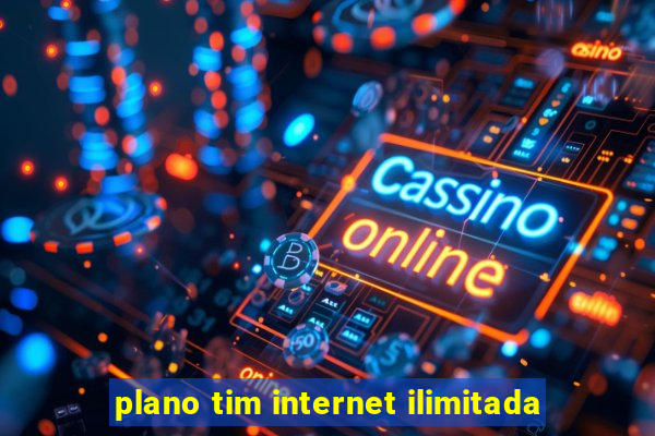 plano tim internet ilimitada