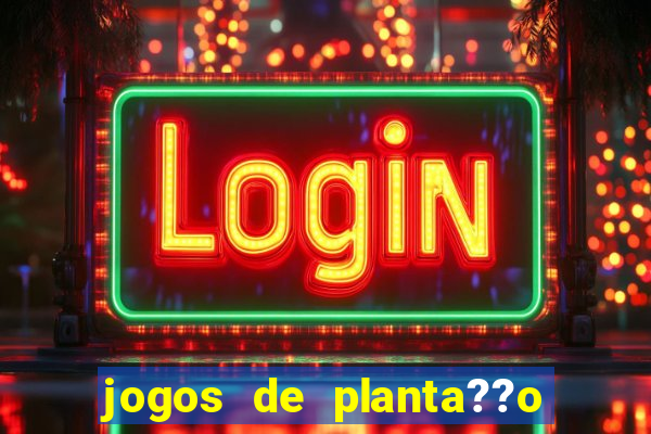 jogos de planta??o e colheita