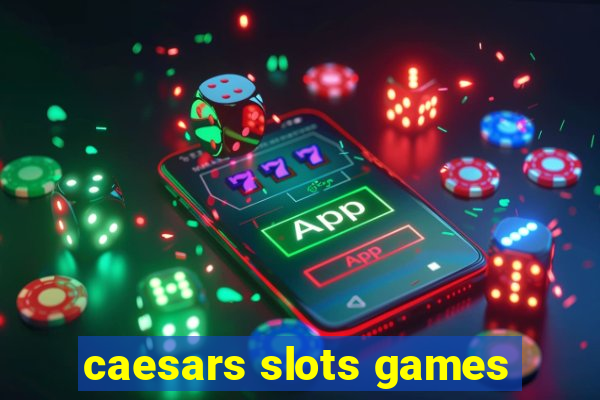 caesars slots games