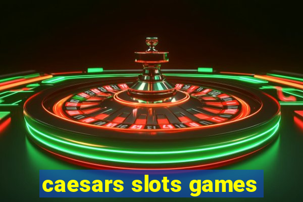 caesars slots games