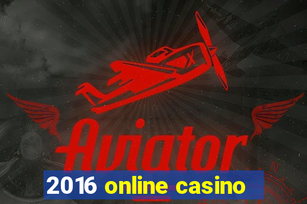 2016 online casino