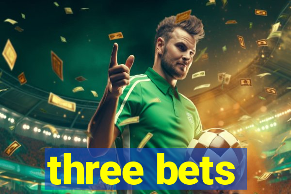 three bets