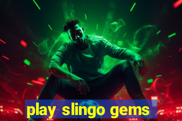 play slingo gems