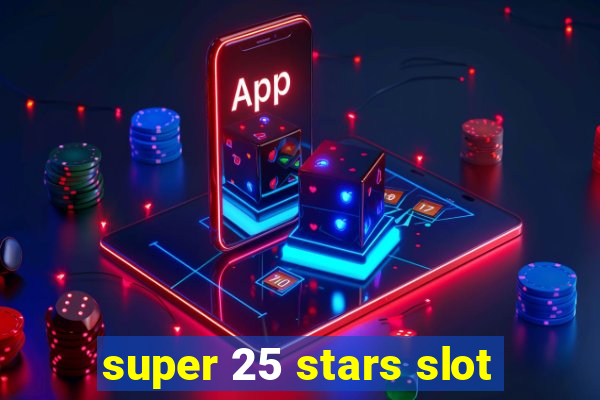 super 25 stars slot