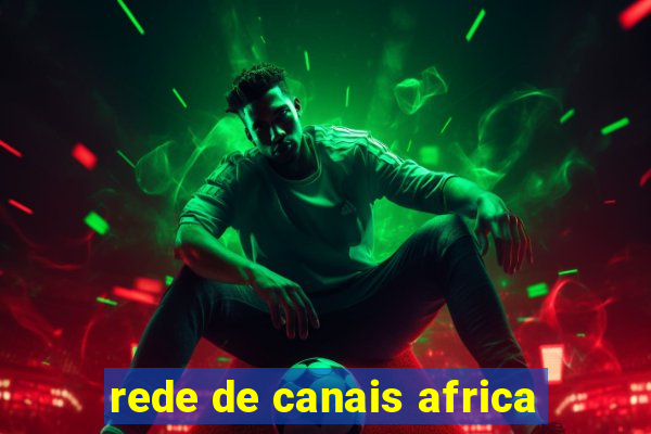 rede de canais africa