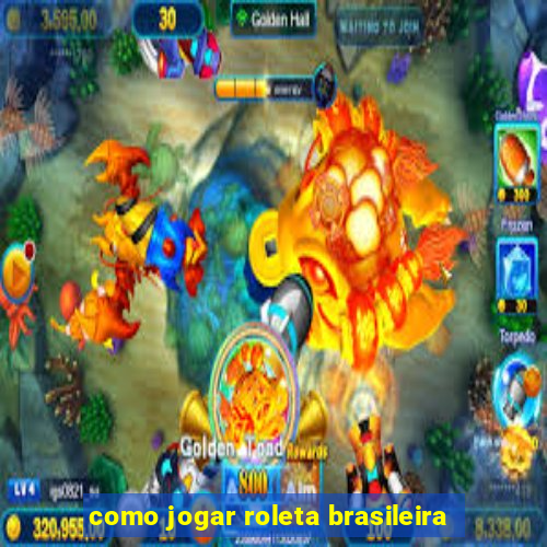 como jogar roleta brasileira