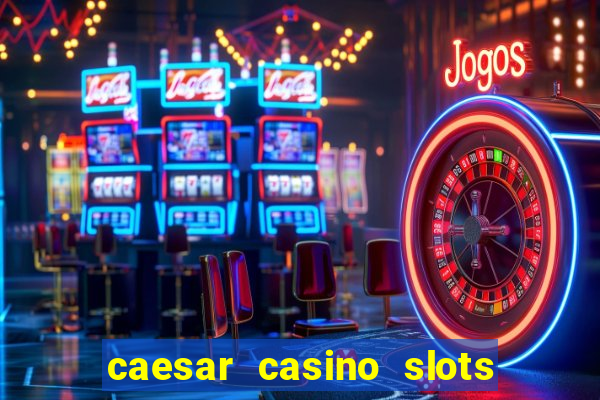 caesar casino slots win real money