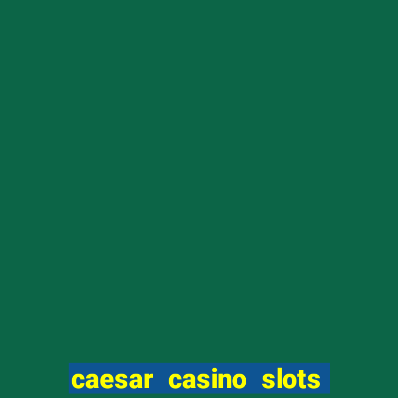 caesar casino slots win real money