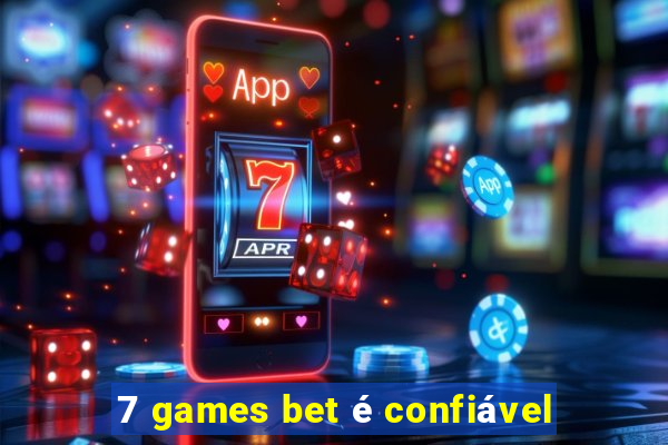 7 games bet é confiável