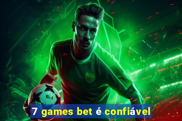 7 games bet é confiável