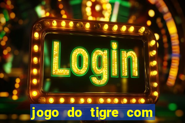 jogo do tigre com bonus de cadastro