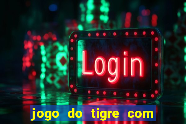 jogo do tigre com bonus de cadastro