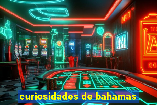 curiosidades de bahamas