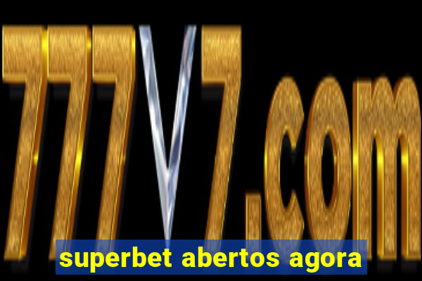 superbet abertos agora