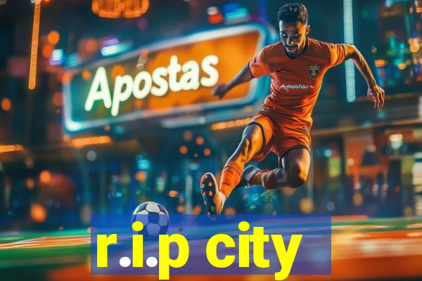 r.i.p city