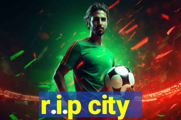 r.i.p city